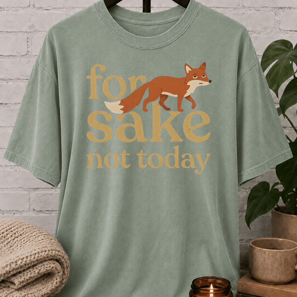 For Fox Sake Not Today T-Shirt
