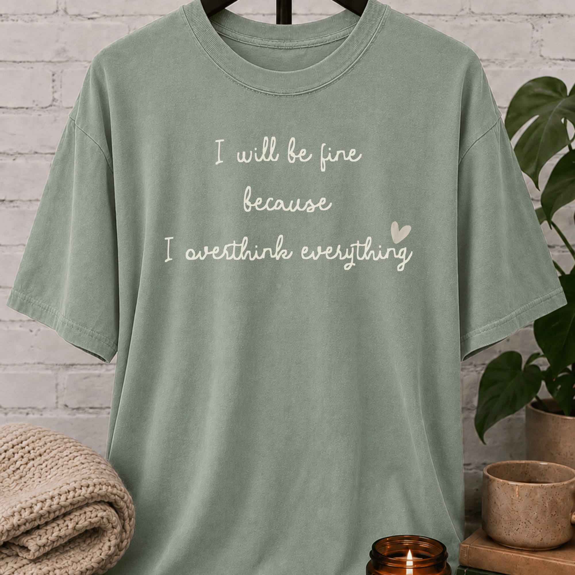 I Will Be Fine Over Thinker T-Shirt