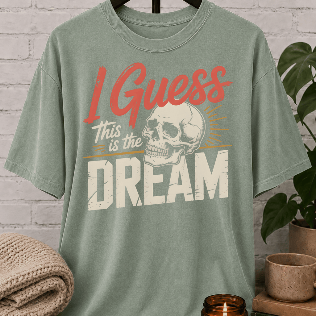 I Guess This Is The Dream Skull T-Shirt