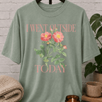 I Went Outside Today Floral T-Shirt