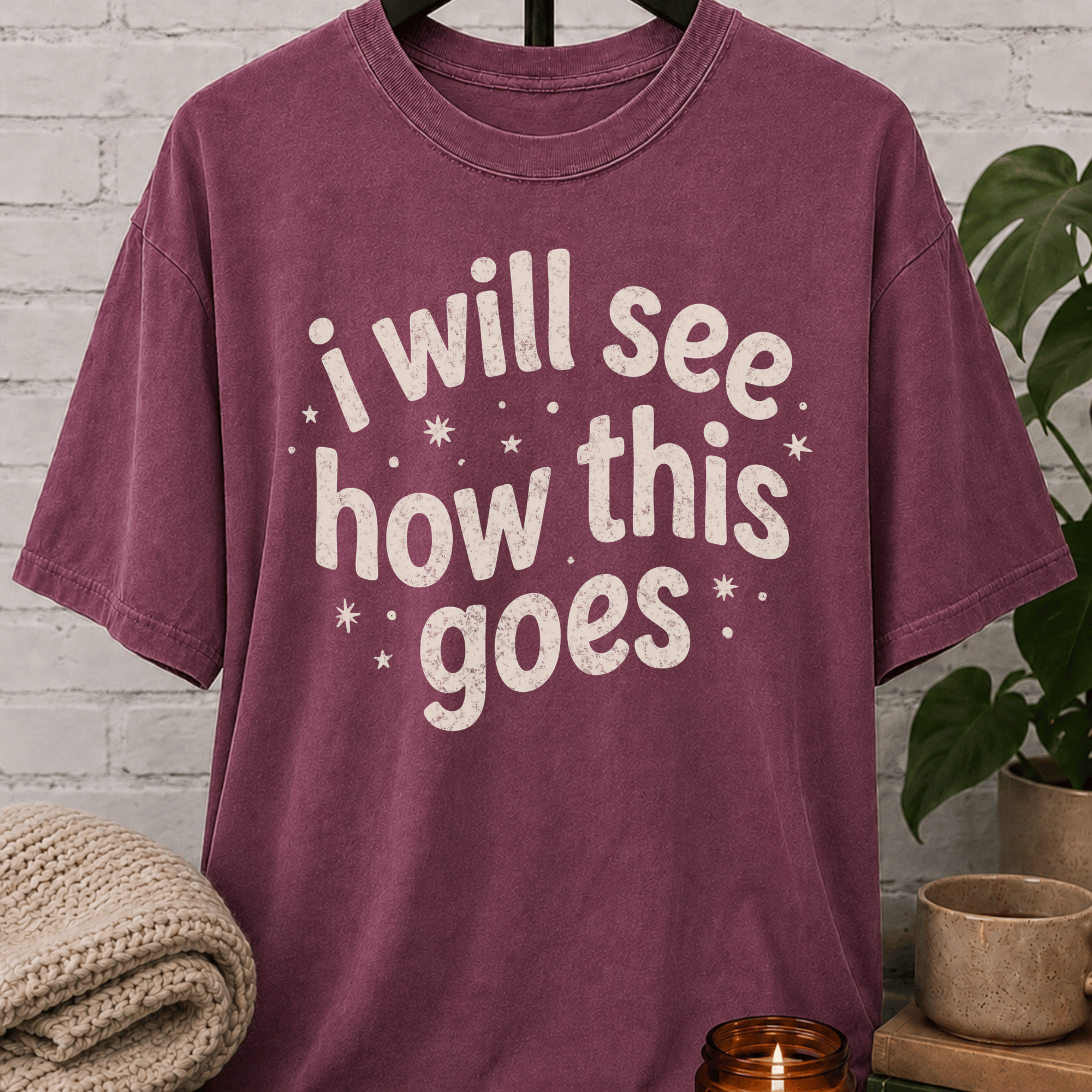 I Will See How This Goes T-Shirt
