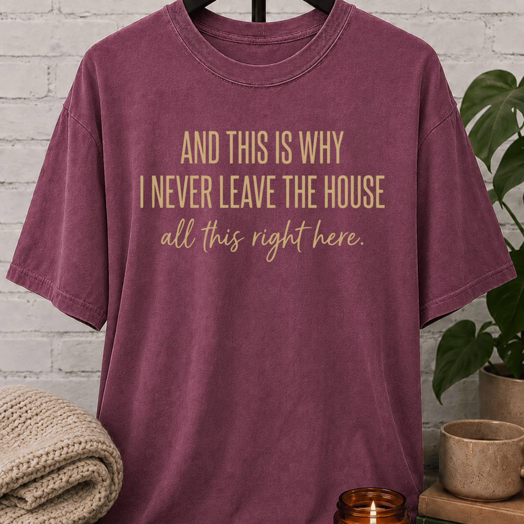 This Is Why I Never Leave The House T-Shirt