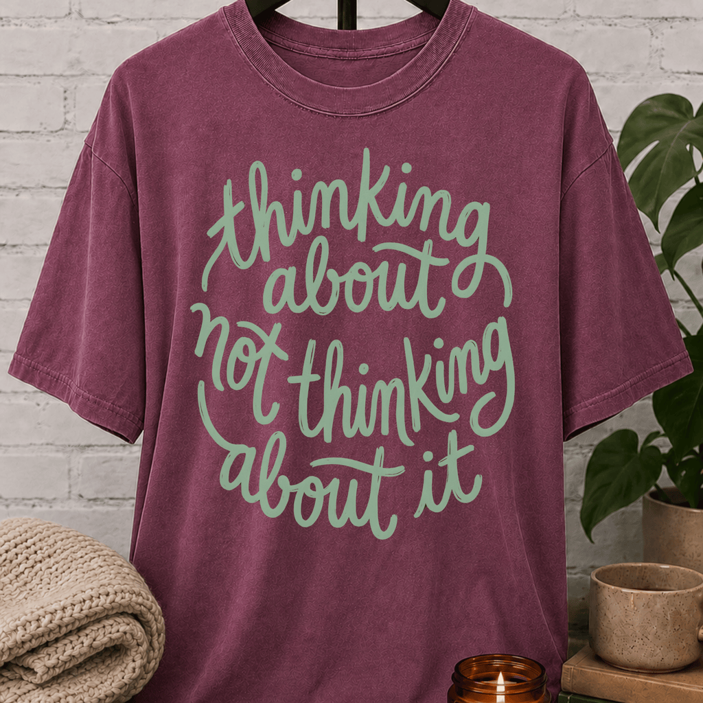 Thinking About Not Thinking About It T-Shirt