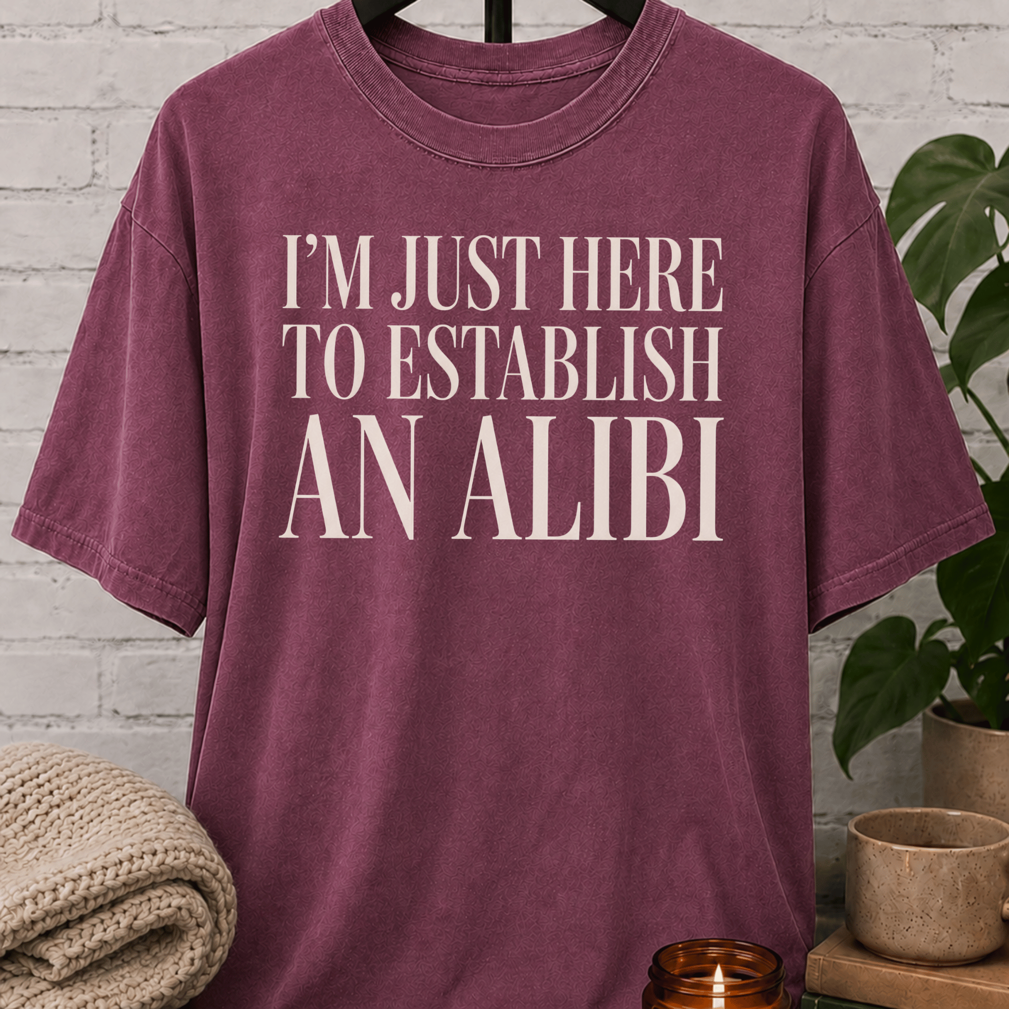 Just Here To Establish An Alibi T-Shirt
