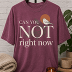 Can You Not Right Now Bird T-Shirt