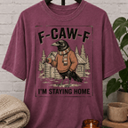 F-CAW-F Staying Home T-Shirt