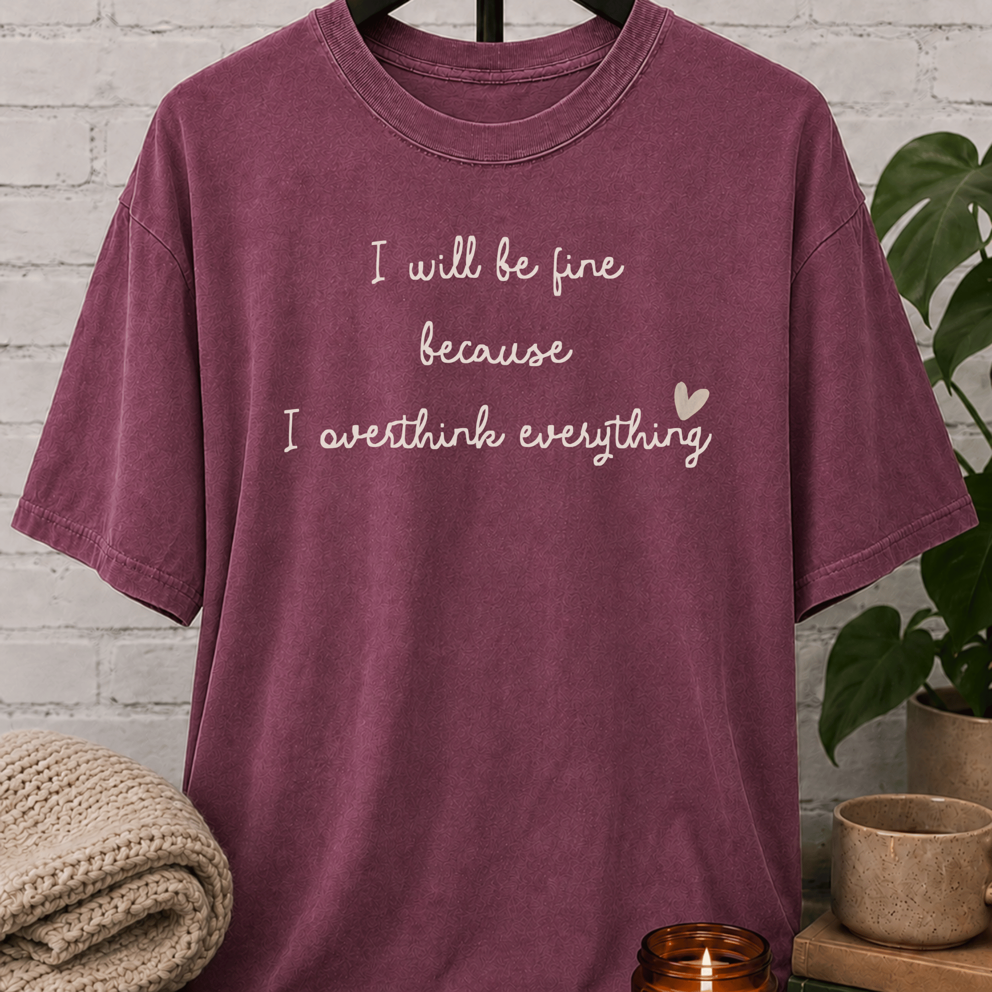 I Will Be Fine Over Thinker T-Shirt