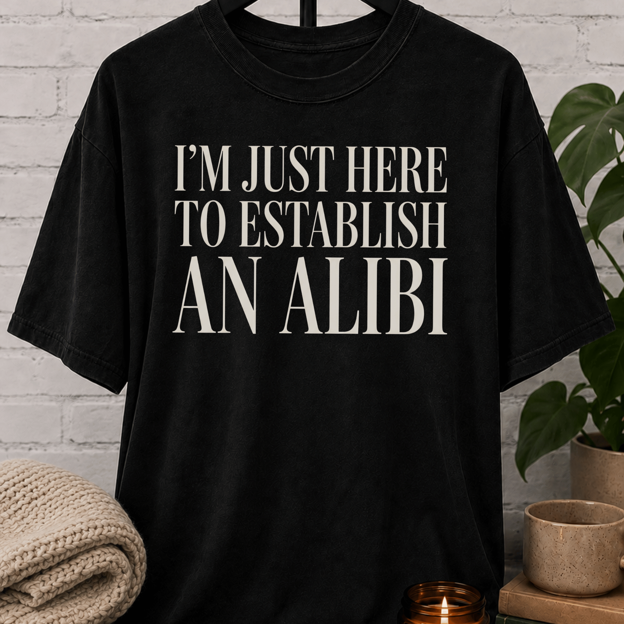 Just Here To Establish An Alibi T-Shirt