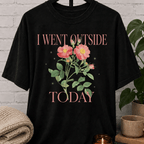 I Went Outside Today Floral T-Shirt