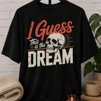I Guess This Is The Dream Skull T-Shirt