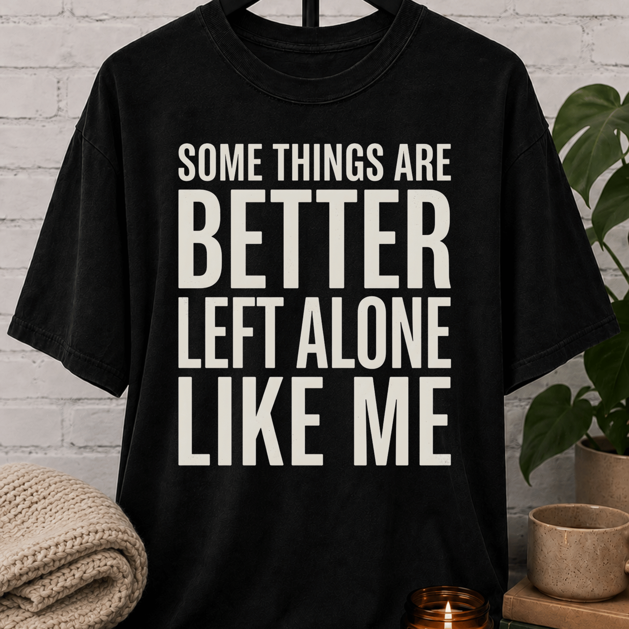 Some Things Are Better Left Alone T-Shirt