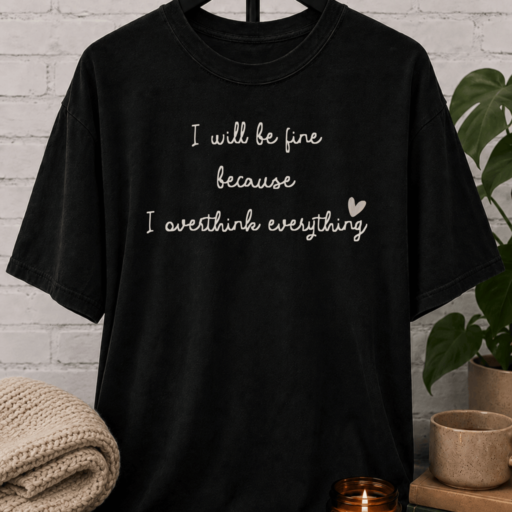 I Will Be Fine Over Thinker T-Shirt