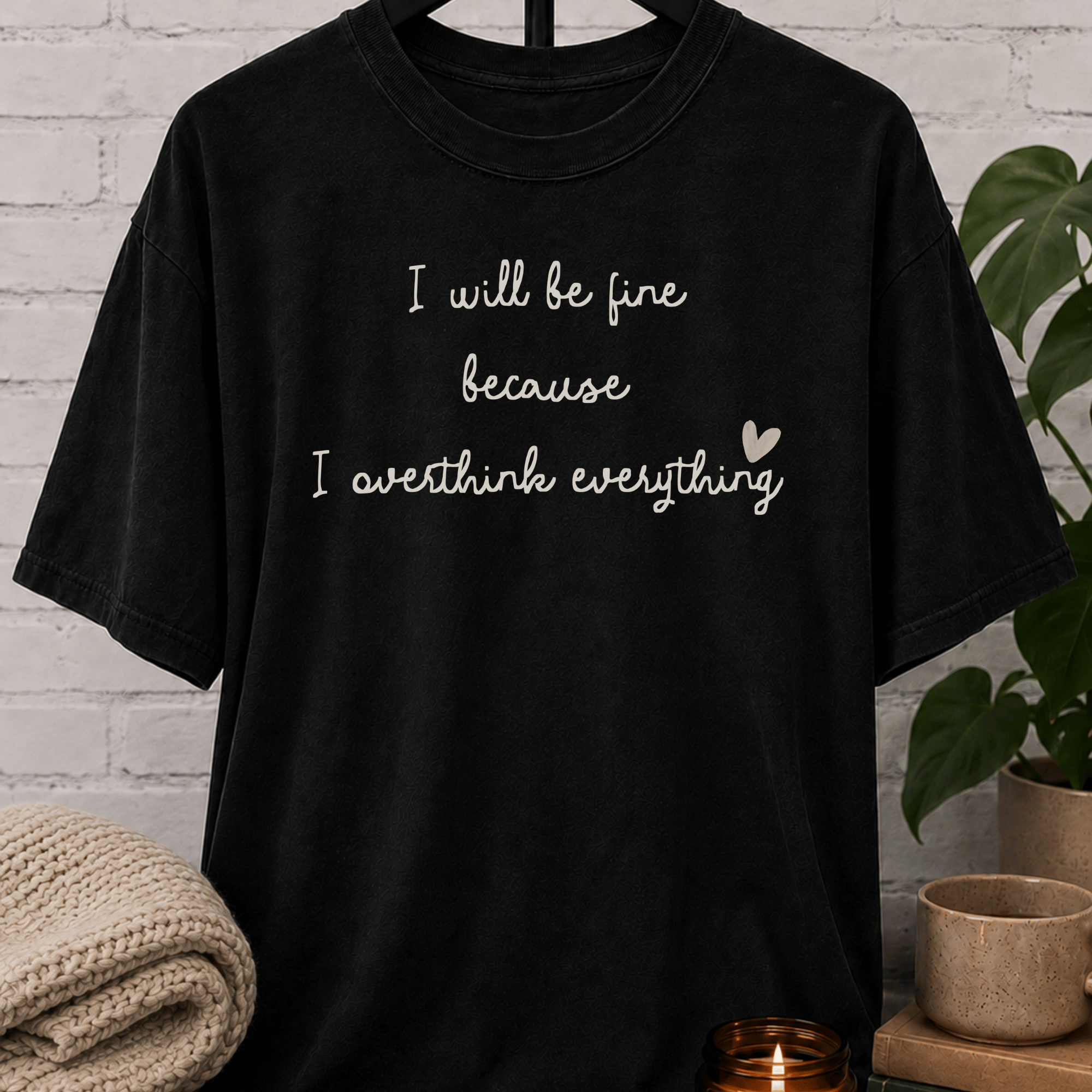 I Will Be Fine Over Thinker T-Shirt