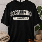 Socializing It's How I Get Tired T-Shirt