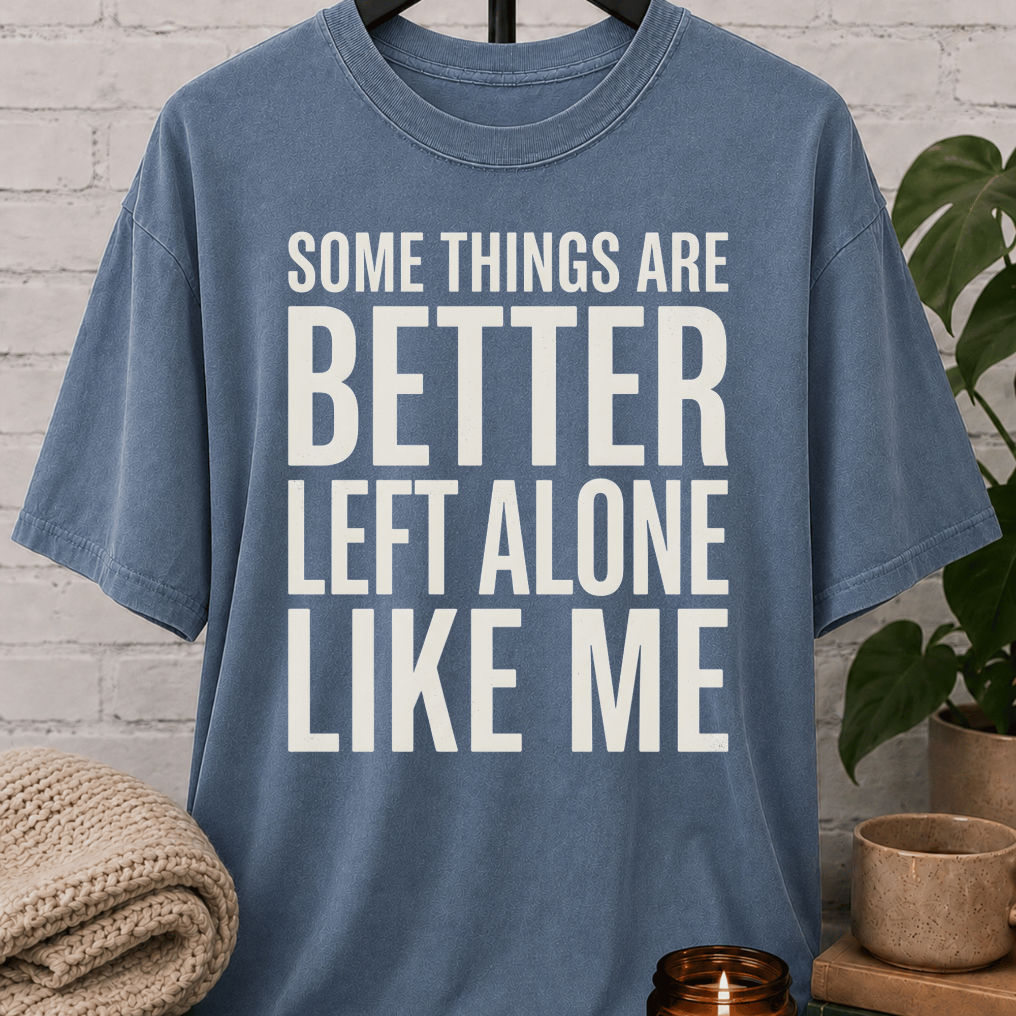 Some Things Are Better Left Alone T-Shirt