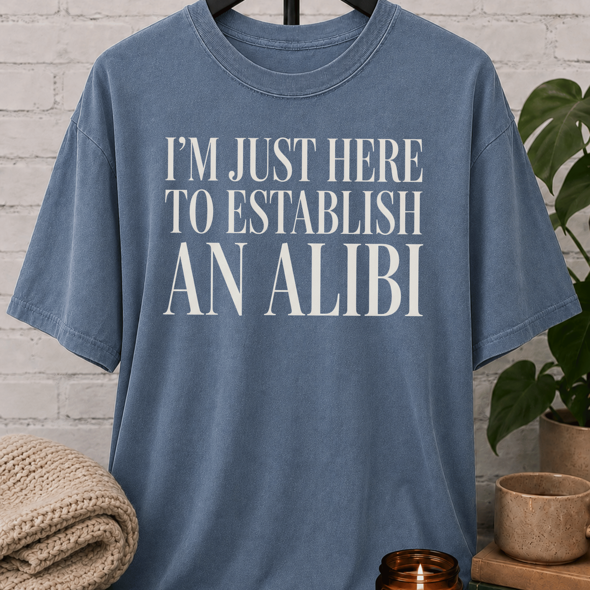 Just Here To Establish An Alibi T-Shirt