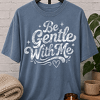 Be Gentle With Me T-Shirt
