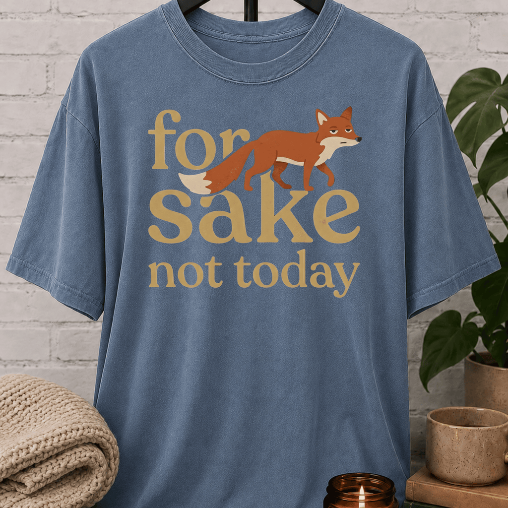 For Fox Sake Not Today T-Shirt