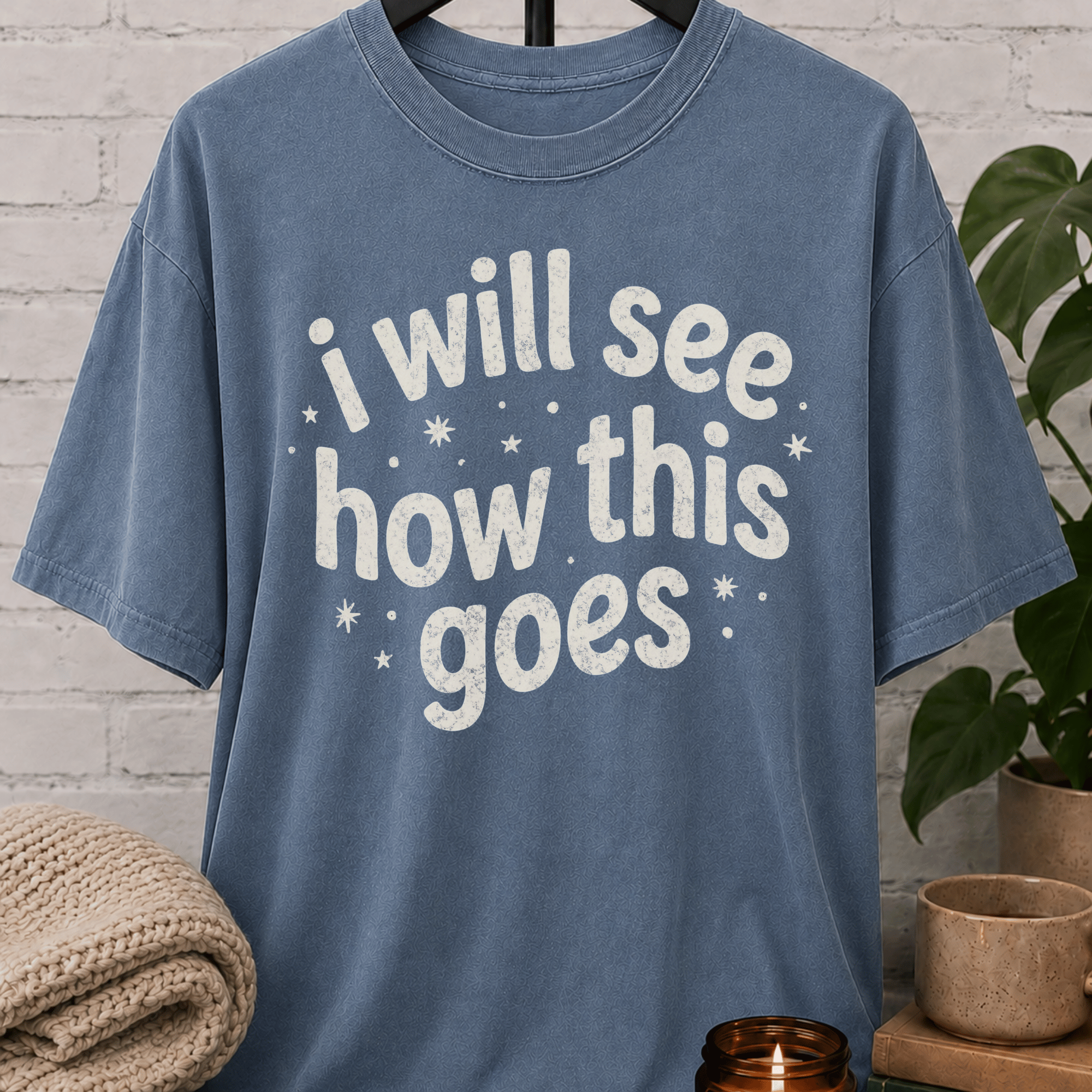 I Will See How This Goes T-Shirt