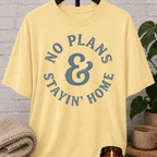 No Plans Stayin' Home T-Shirt