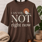 Can You Not Right Now Bird T-Shirt