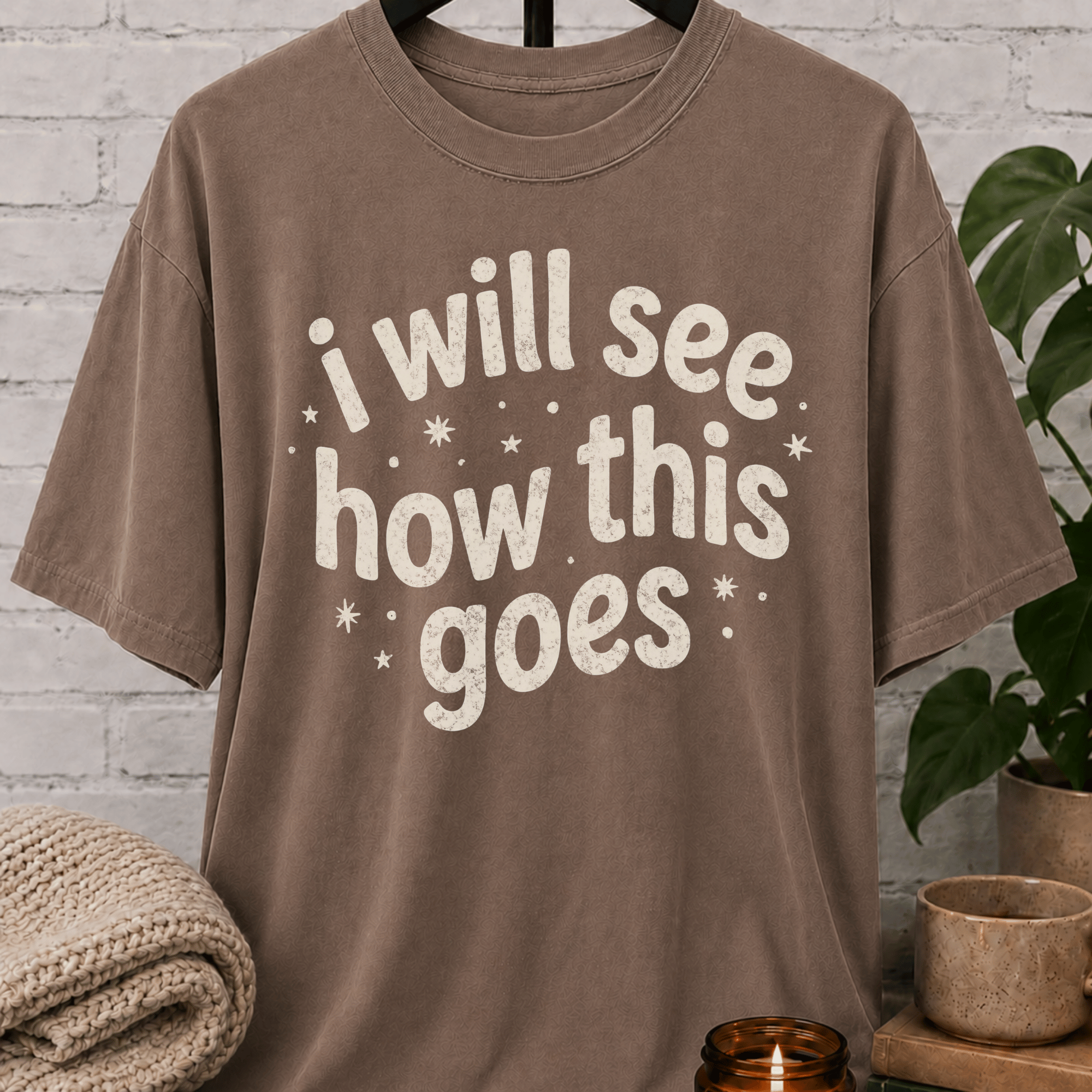 I Will See How This Goes T-Shirt