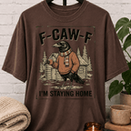 F-CAW-F Staying Home T-Shirt