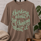 Thinking About Not Thinking About It T-Shirt