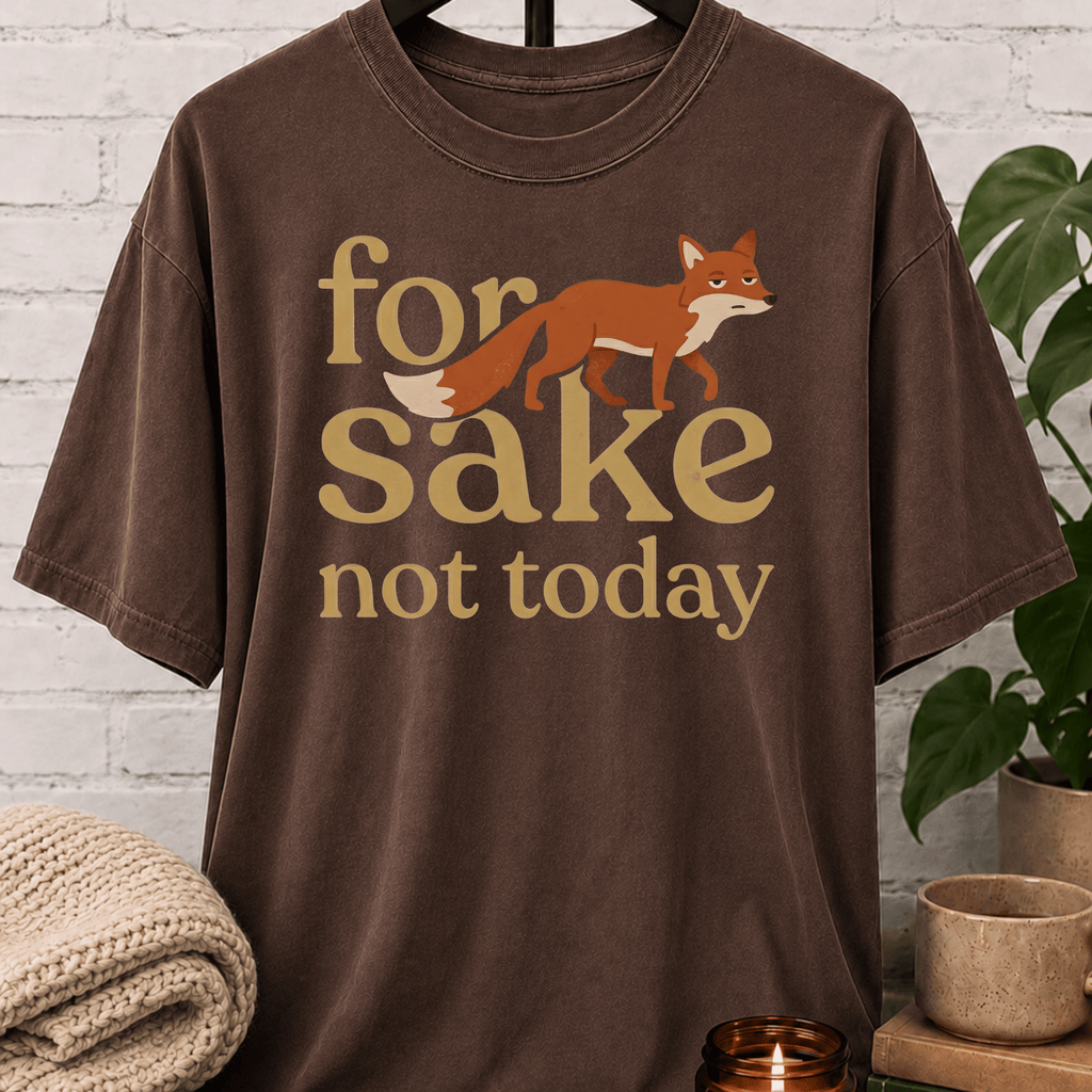For Fox Sake Not Today T-Shirt