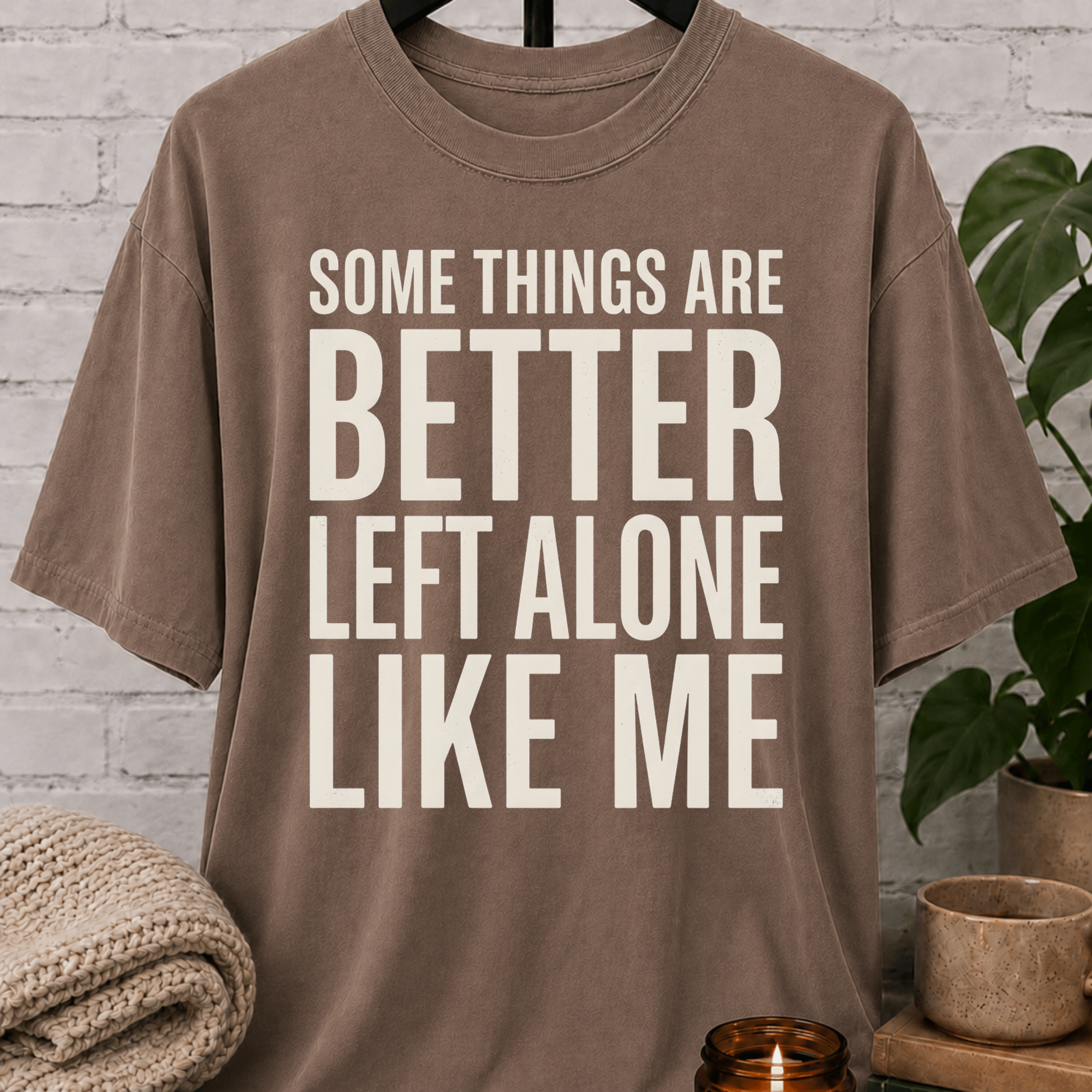 Some Things Are Better Left Alone T-Shirt