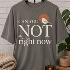 Can You Not Right Now Bird T-Shirt