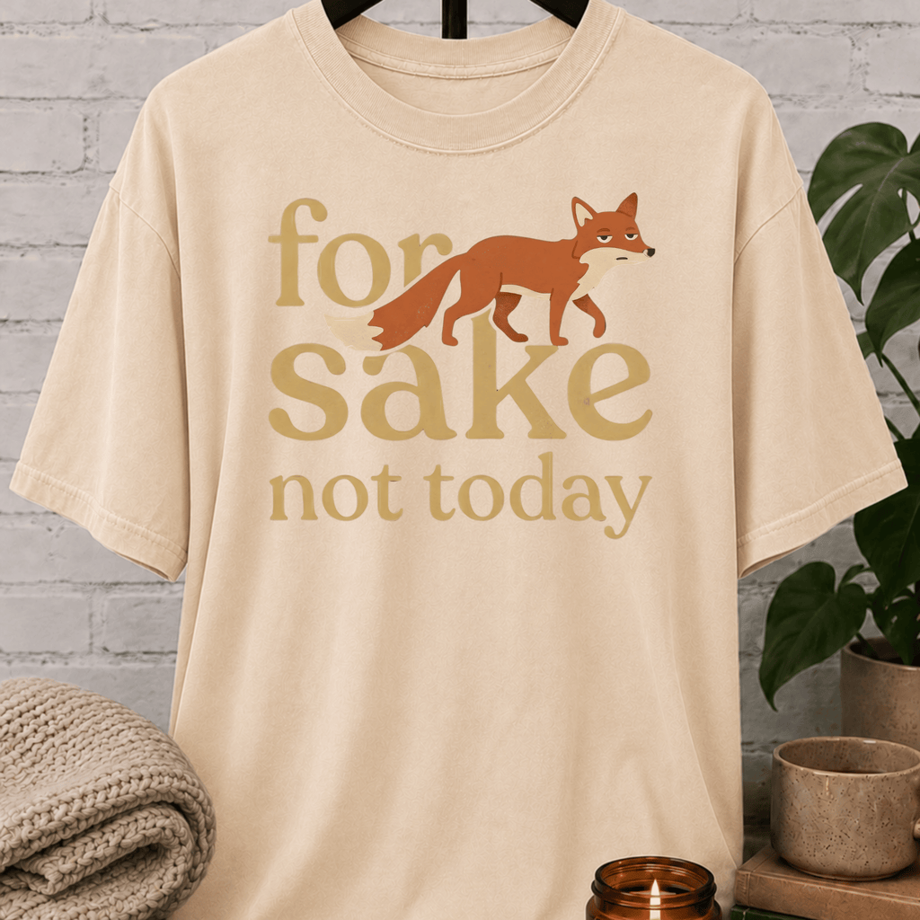 For Fox Sake Not Today T-Shirt