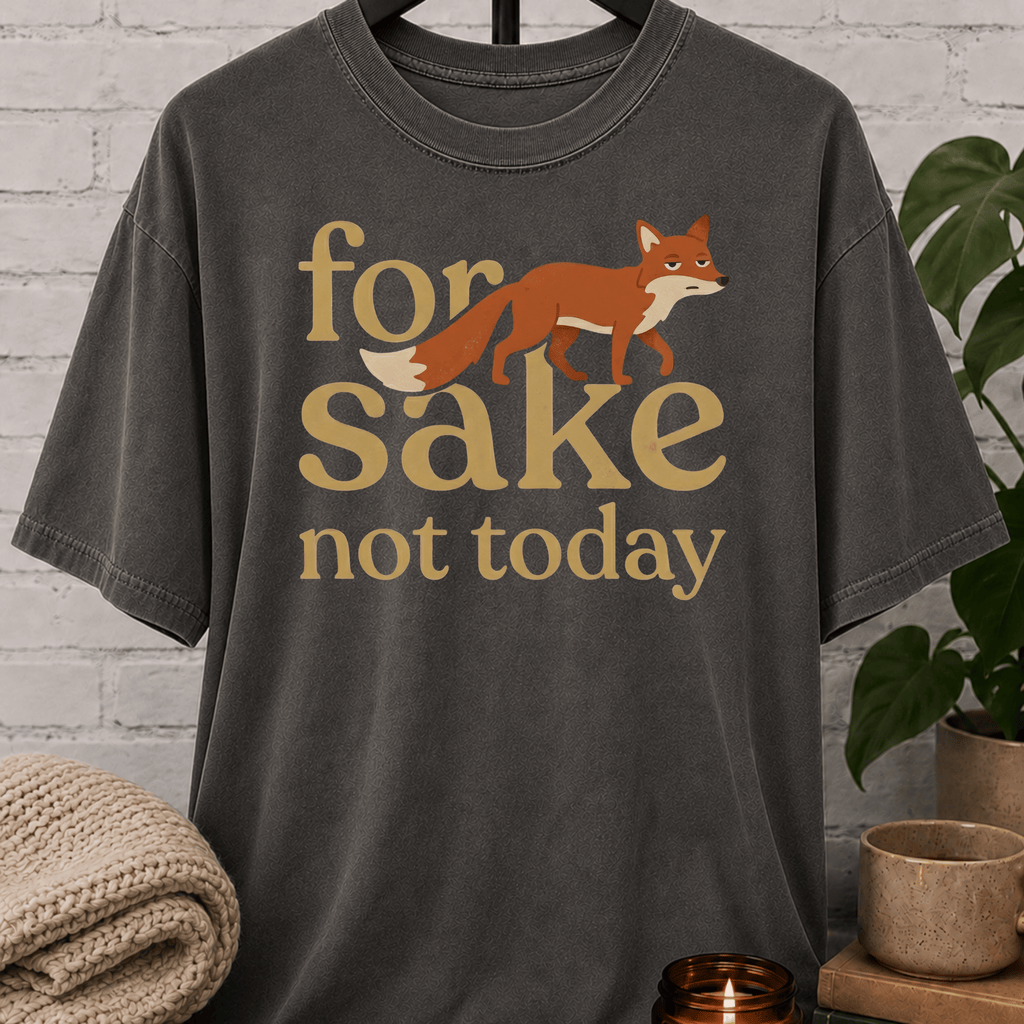 For Fox Sake Not Today T-Shirt