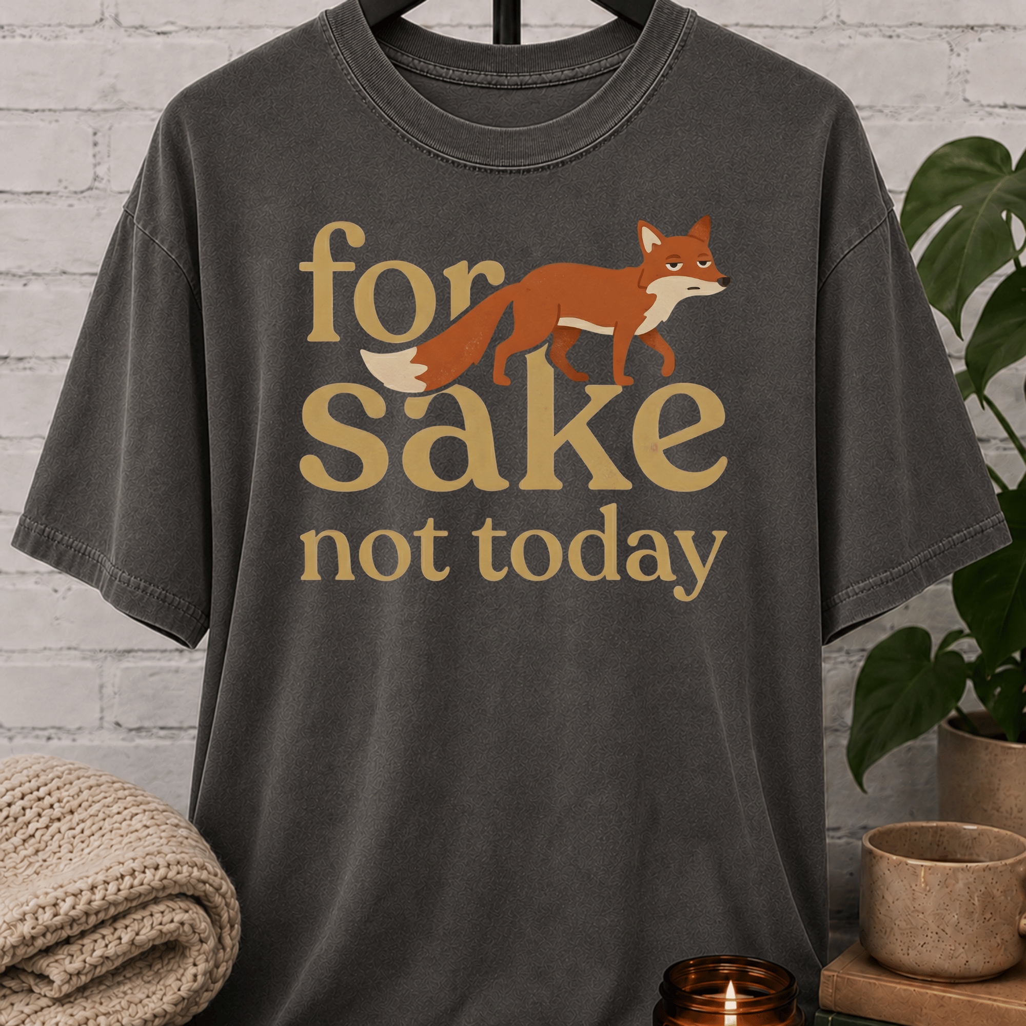 For Fox Sake Not Today T-Shirt