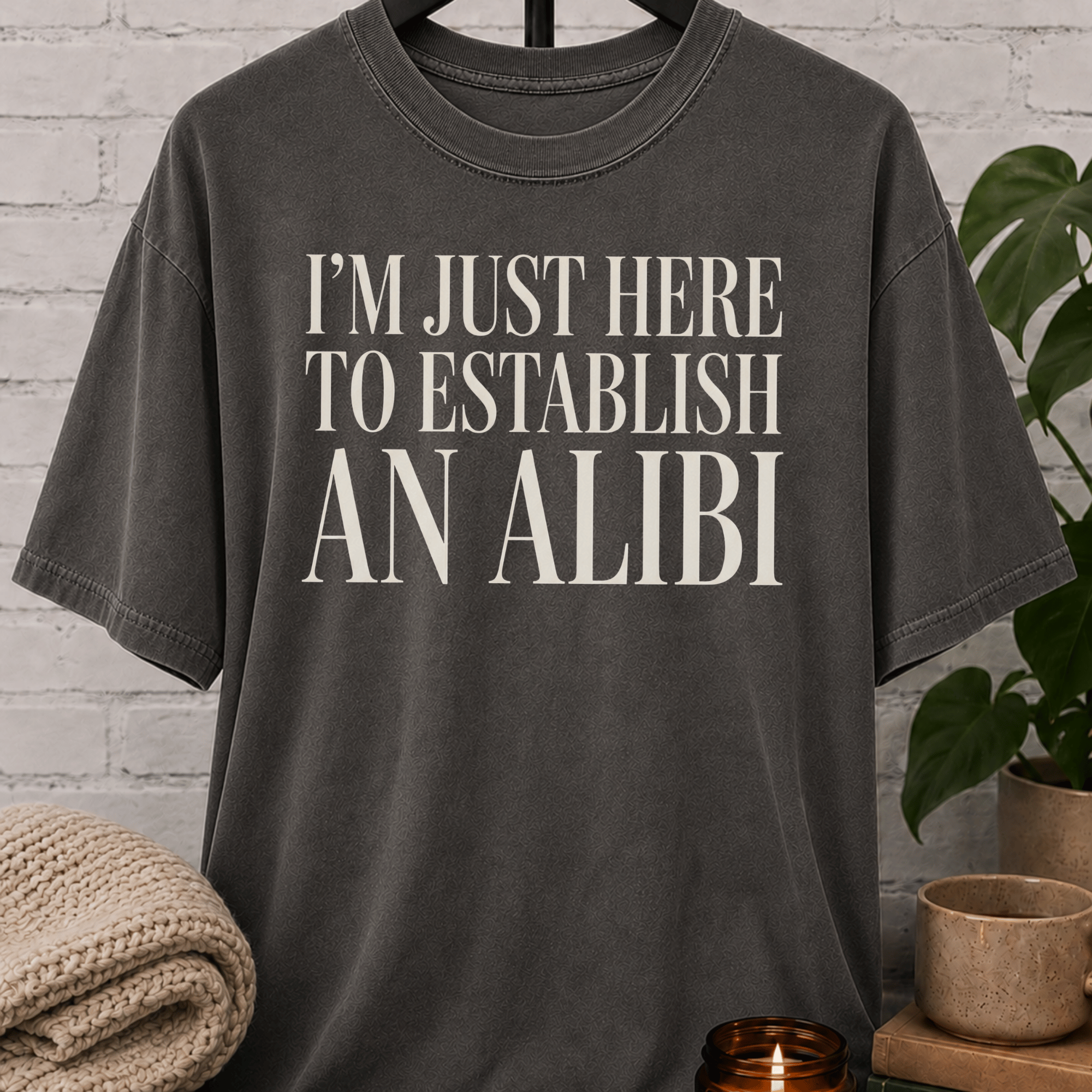 Just Here To Establish An Alibi T-Shirt