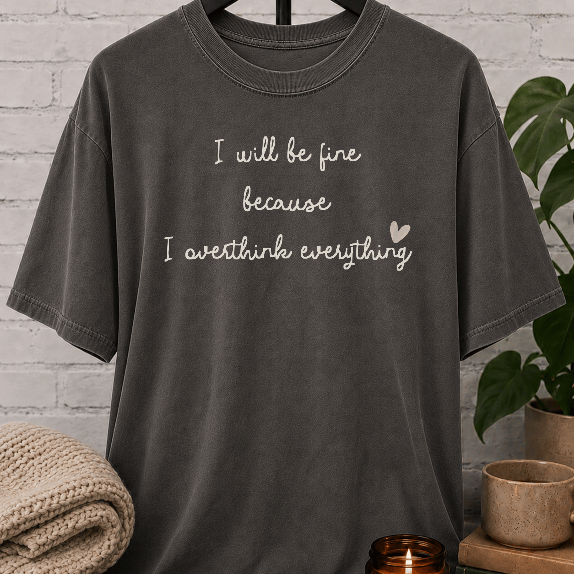I Will Be Fine Over Thinker T-Shirt