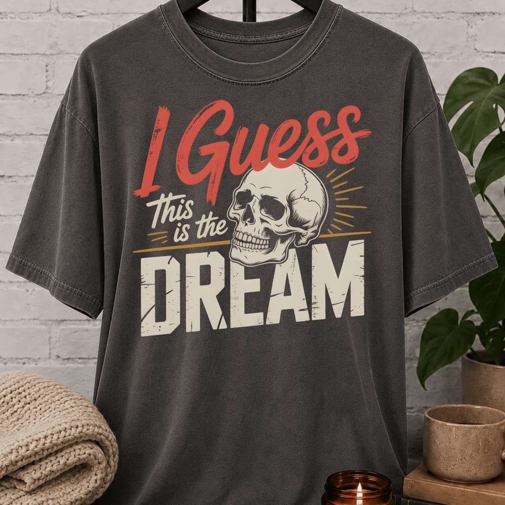 I Guess This Is The Dream Skull T-Shirt