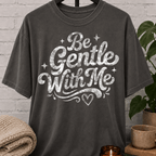 Be Gentle With Me T-Shirt