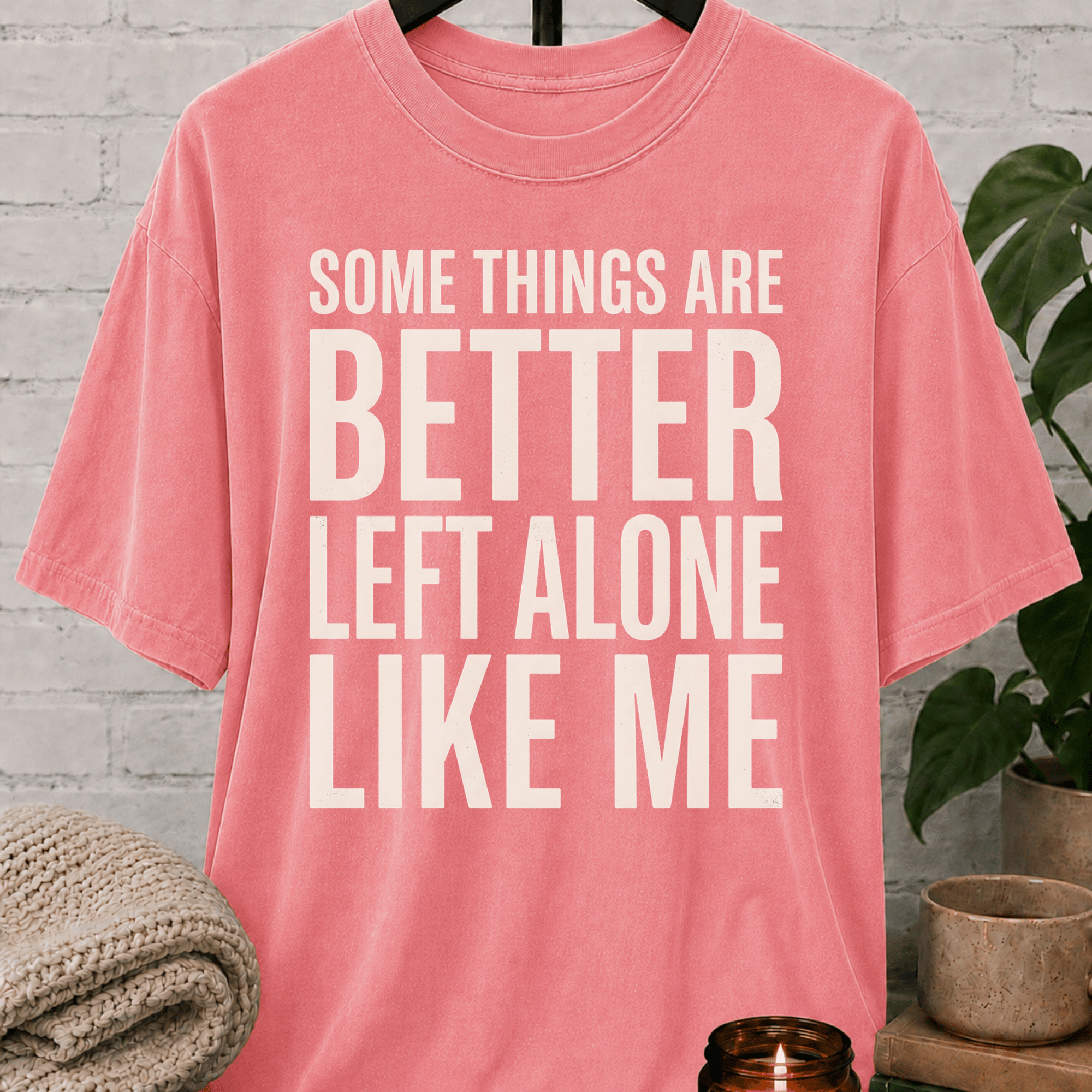 Some Things Are Better Left Alone T-Shirt