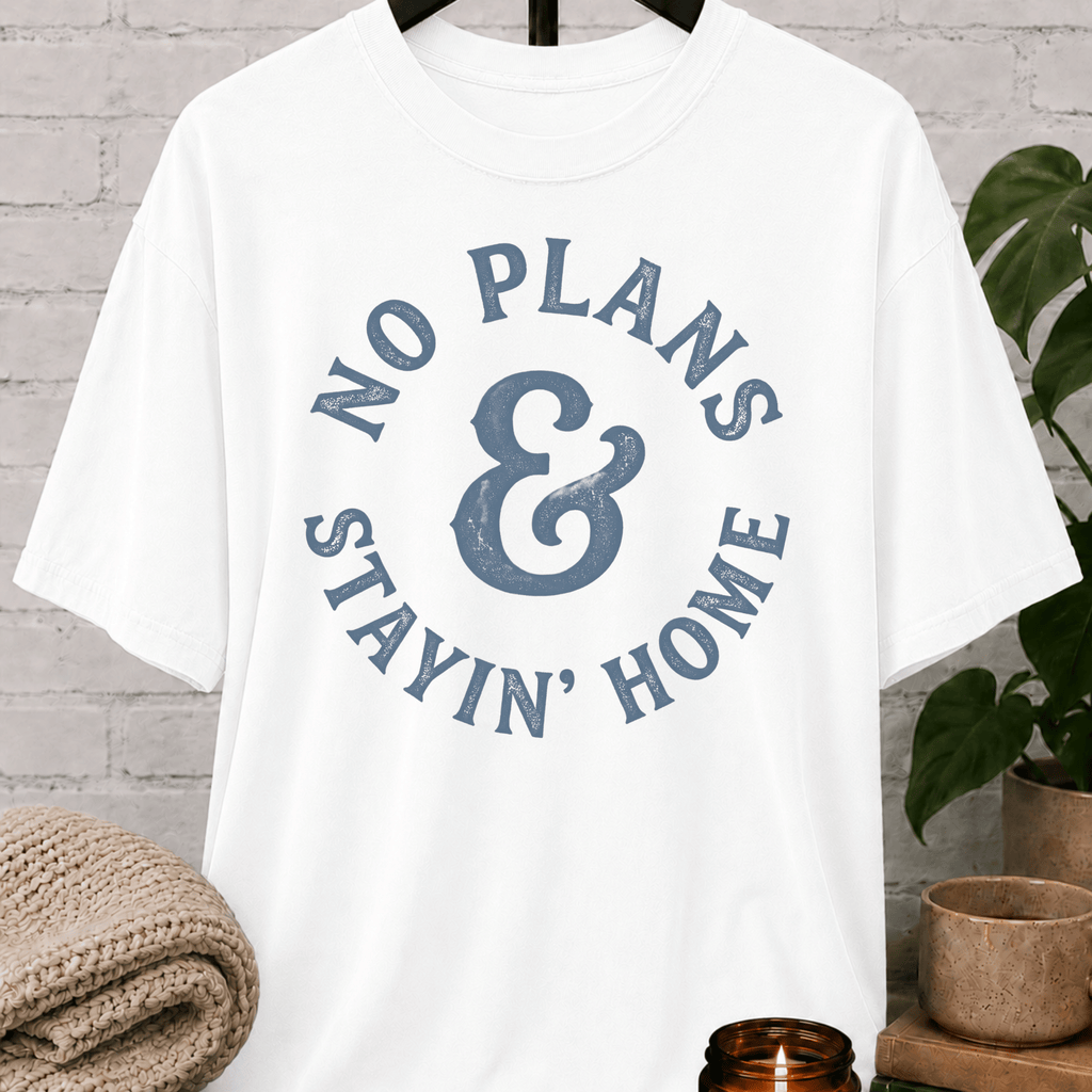 No Plans Stayin' Home T-Shirt
