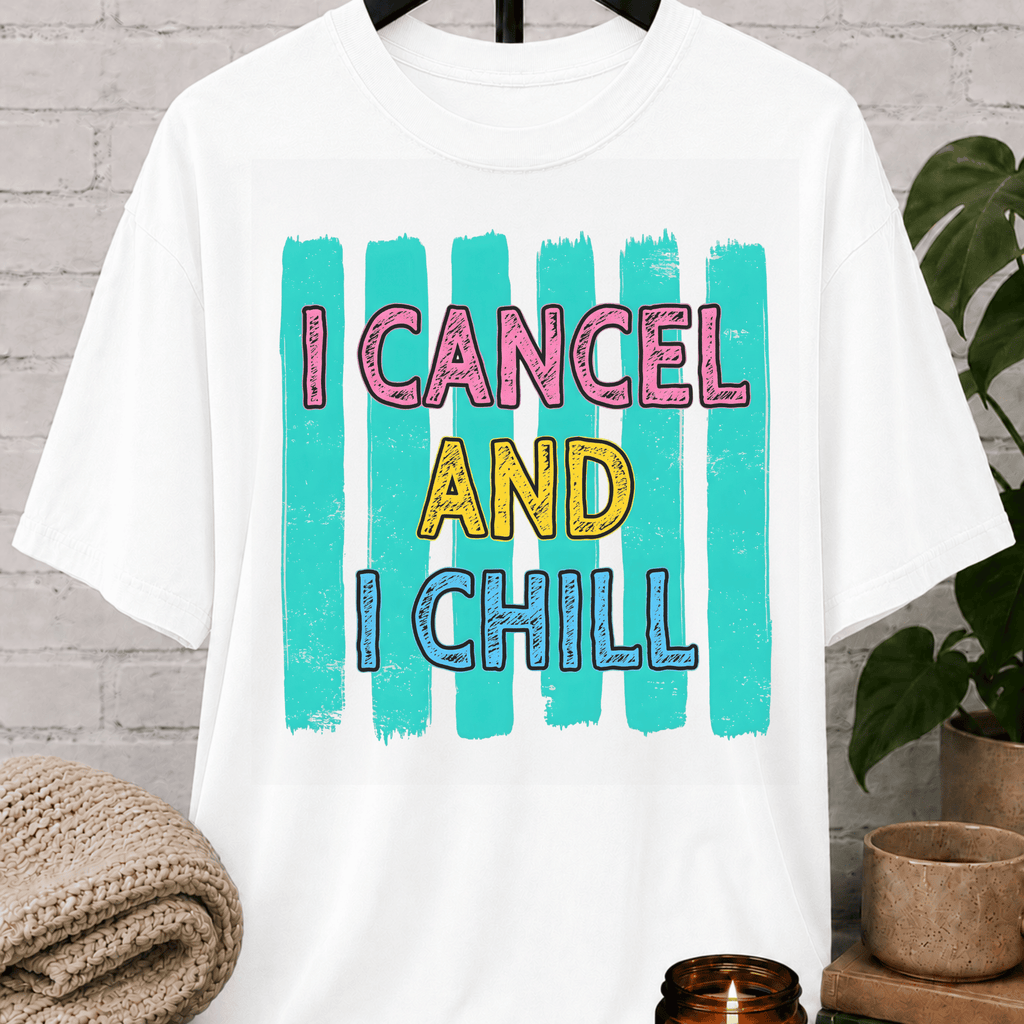 I Cancel And I Chill T-Shirt
