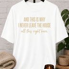 This Is Why I Never Leave The House T-Shirt