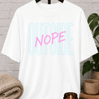 Outside, Nope T-Shirt